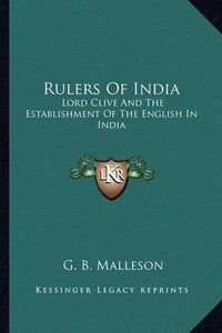 Cover image for Rulers of India: Lord Clive and the Establishment of the English in India