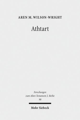 Cover image for Athtart: The Transmission and Transformation of a Goddess in the Late Bronze Age