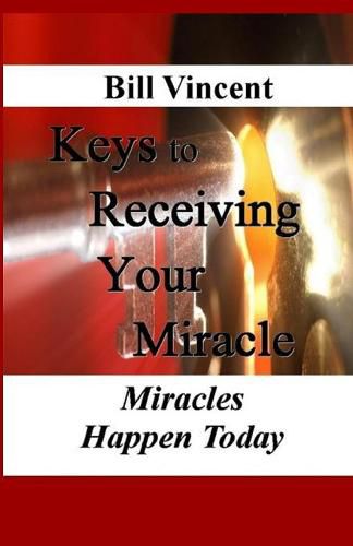 Keys to Receiving Your Miracle: Miracles Happen Today