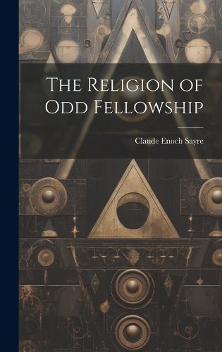 Cover image for The Religion of Odd Fellowship