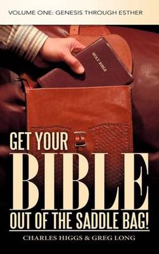 Cover image for Get Your Bible Out of the Saddle Bag!: Volume One: Genesis Through Esther