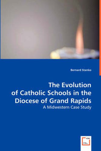 Cover image for The Evolution of Catholic Schools in the Diocese of Grand Rapids