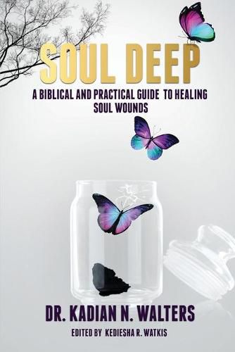 Cover image for Soul Deep: A Biblical and Practical Guide to Healing Soul Wounds