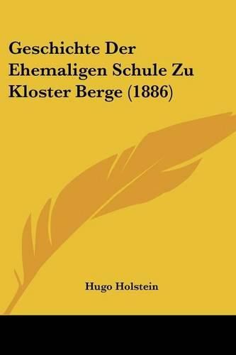 Geschichte Der Ehemaligen Schule Zu Kloster Berge (1886)