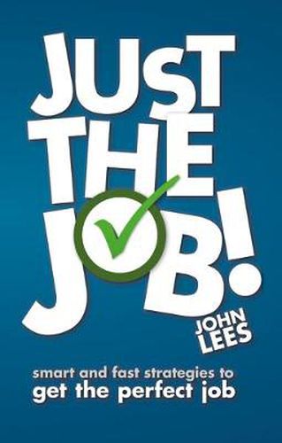 Cover image for Just the Job!: Smart and fast strategies to get the perfect job