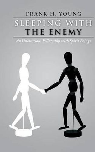 Cover image for Sleeping with the Enemy: An Unconscious Fellowship with Spirit Beings