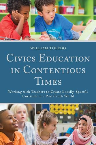 Cover image for Civics Education in Contentious Times: Working with Teachers to Create Locally-Specific Curricula in a Post-Truth World