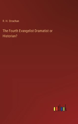 Cover image for The Fourth Evangelist Dramatist or Historian?