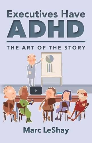 Cover image for Executives Have ADHD: The Art of the Story