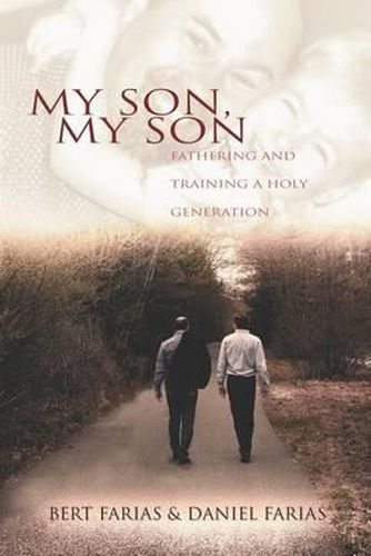 Cover image for My Son, My Son: Fathering and Training a Holy Generation