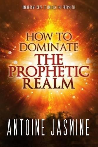 Cover image for How To Dominate The Prophetic Realm: Important Keays to Unlock the Prophetic