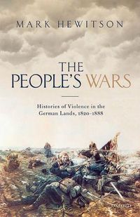 Cover image for The People's Wars: Histories of Violence in the German Lands, 1820-1888