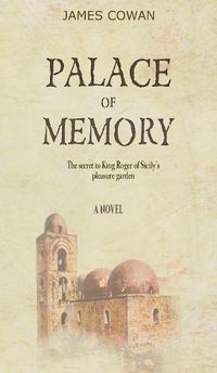 Cover image for Palace of Memory: The Secret to King Roger of Sicily's Pleasure Garden