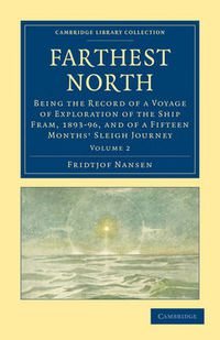 Cover image for Farthest North: Being the Record of a Voyage of Exploration of the Ship Fram, 1893-96, and of a Fifteen Months' Sleigh Journey