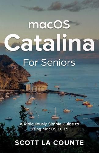 Cover image for MacOS Catalina for Seniors: A Ridiculously Simple Guide to Using MacOS 10.15