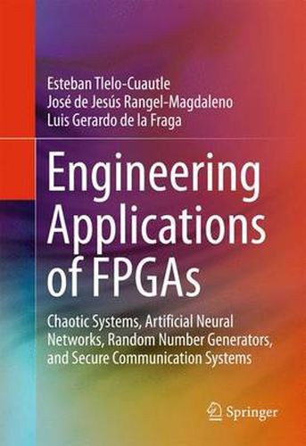 Cover image for Engineering Applications of FPGAs: Chaotic Systems, Artificial Neural Networks, Random Number Generators, and Secure Communication Systems