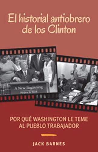 El Historial Antiobrero de los Clinton: Por que Washington le Teme al Pueblo Trabajador