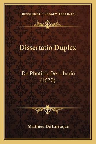 Cover image for Dissertatio Duplex: de Photino, de Liberio (1670)