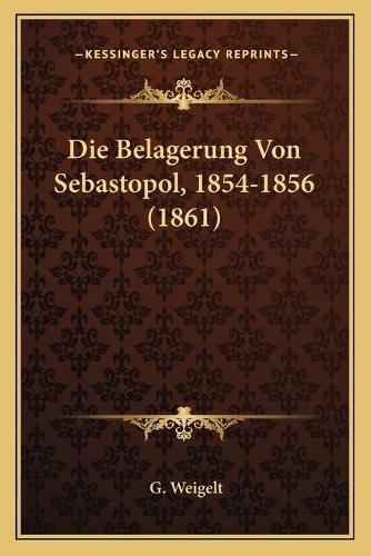 Cover image for Die Belagerung Von Sebastopol, 1854-1856 (1861)