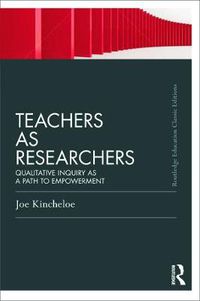 Cover image for Teachers as Researchers (Classic Edition): Qualitative inquiry as a path to empowerment