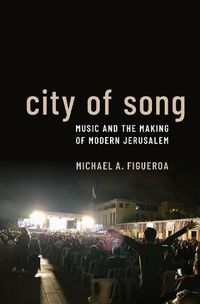 Cover image for City of Song: Music and the Making of Modern Jerusalem