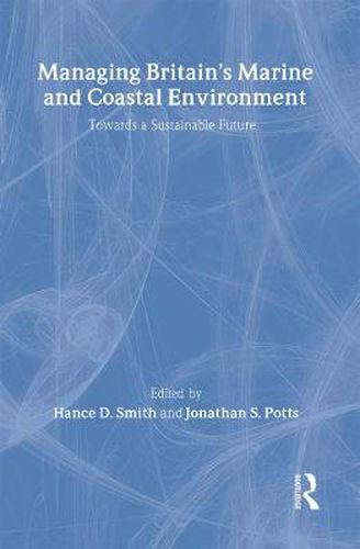 Cover image for Managing Britain's Marine and Coastal Environment: Towards a Sustainable Future