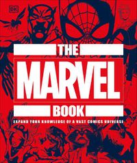 Cover image for The Marvel Book: Expand Your Knowledge Of A Vast Comics Universe