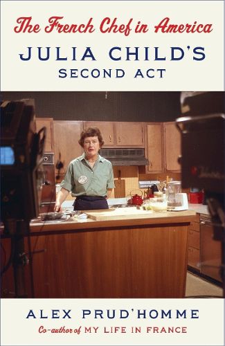 The French Chef in America: Julia Child's Second Act