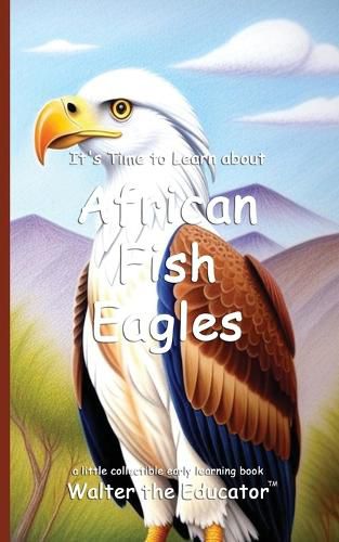 Cover image for It's Time to Learn about African Fish Eagles