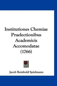 Cover image for Institutiones Chemiae Praelectionibus Academicis Accomodatae (1766)