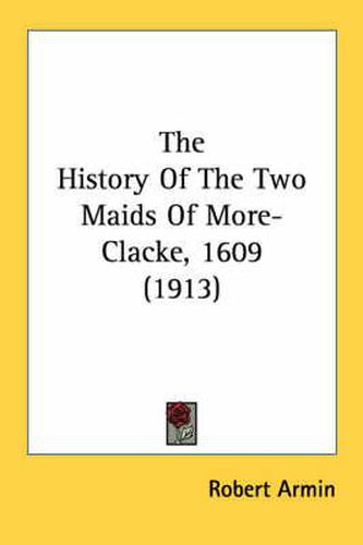 Cover image for The History of the Two Maids of More-Clacke, 1609 (1913)