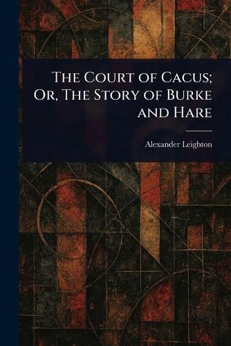 Cover image for The Court of Cacus; Or, The Story of Burke and Hare