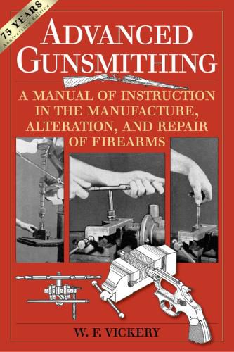 Cover image for Advanced Gunsmithing: A Manual of Instruction in the Manufacture, Alteration, and Repair of Firearms (75th Anniversary Edition)