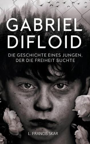 Cover image for Gabriel DiFloid: Die Geschichte eines Jungen, der die Freiheit suchte