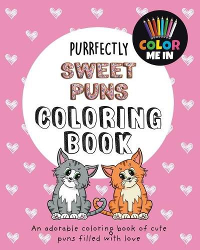 Cover image for Purrfectly Sweet Puns Coloring Book: An Adorable Coloring Book of Cute Puns Filled with Love