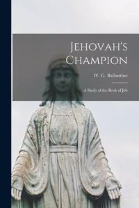Cover image for Jehovah's Champion [microform]: a Study of the Book of Job