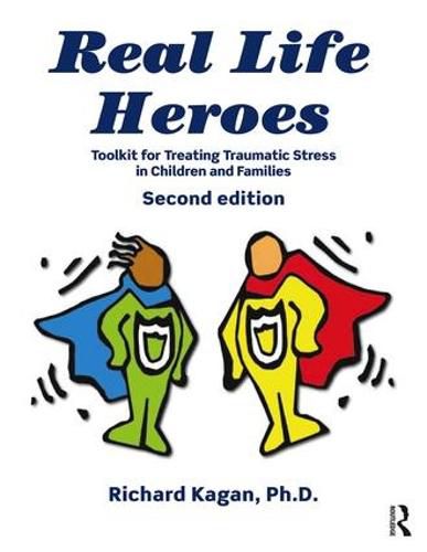 Cover image for Real Life Heroes: Toolkit for Treating Traumatic Stress in Children and Families, 2nd Edition