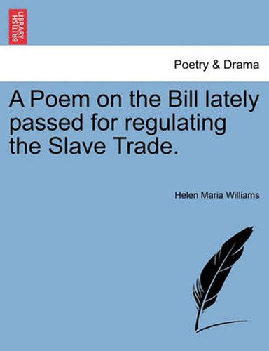 Cover image for A Poem on the Bill Lately Passed for Regulating the Slave Trade.
