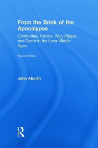 Cover image for From the Brink of the Apocalypse: Confronting Famine, War, Plague and Death in the Later Middle Ages