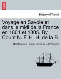 Cover image for Voyage En Savoie Et Dans Le MIDI de La France En 1804 Et 1805. by Count N. F. H. H. de La B