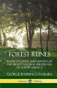 Cover image for Forest Runes: Poems on Living and Hunting in the Mighty Natural Wilderness of North America (Hardcover)