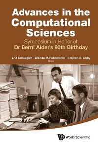 Cover image for Advances In The Computational Sciences - Proceedings Of The Symposium In Honor Of Dr Berni Alder's 90th Birthday