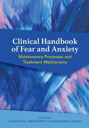 Clinical Handbook of Fear and Anxiety: Maintenance Processes and Treatment Mechanisms