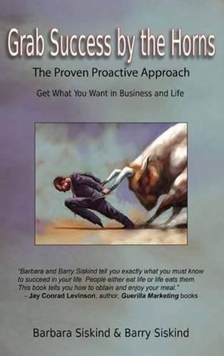 Cover image for Grab Success by the Horns: The Proven Proactive Approach -- Get What You Want in Business & Life