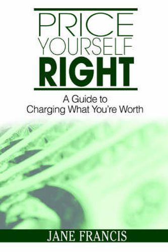 Cover image for Price Yourself Right: A Guide to Charging What You're Worth