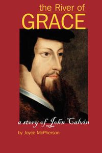 Cover image for The River of Grace: The Story of John Calvin