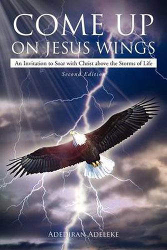 Cover image for Come Up on Jesus Wings: An Invitation to Soar with Christ above the Storms of Life