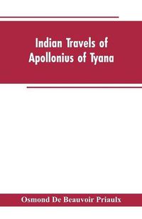 Cover image for Indian travels of Apollonius of Tyana, and the Indian embassies to Rome from the reign of Augustus to the death of Justinian