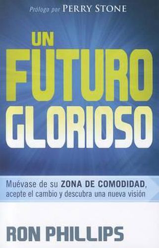 Cover image for Un Futuro Glorioso: Muevase de Su Zona de Comodidad, Acepte El Cambio Y Descubra Una Nueva Vision