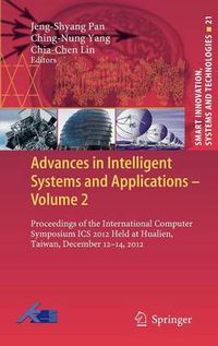 Cover image for Advances in Intelligent Systems and Applications - Volume 2: Proceedings of the International Computer Symposium ICS 2012 Held at Hualien, Taiwan, December 12-14, 2012